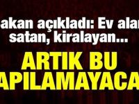 Ev alan, satan, kiralayan… Artık bu yapılamayacak