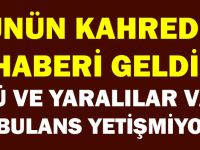 GÜNÜN KAHREDEN HABERİ! ÖLÜ VE YARALILAR VAR! AMBULANS YETİŞMİYOR…