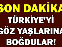 TÜRKİYE’Yİ GÖZ YAŞLARINA BOĞDULAR!