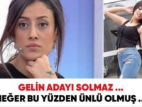 Gelin adayı Solmaz’ı meğer bu yüzden meşhur olmuş.