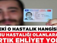 Bu hastalığı olanlara artık ehliyet yok!