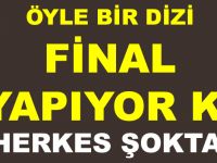 ÖYLE BİR DİZİ FİNAL YAPIYOR Kİ HERKES ŞOKTA!