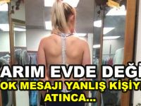 ŞOKE EDEN MESAJI YANLIŞ KİŞİYE ATINCA... "KARIM EVDE DEĞİL"