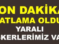 SON DAKİKA! PATLAMA OLDU! YARALI ASKERLERİMİZ VAR!