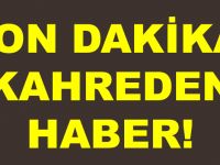 SON DAKİKA! KAHREDEN HABER!