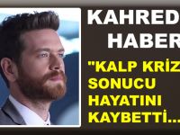 YÜREKLERİ PARÇALAYAN HABER! "KALP KRİZİ SONUCU HAYATINI KAYBETTİ..."