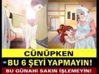 CÜNÜPKEN BU 6 ŞEYİ YAPMAK KESİNLİKLE HARAM
