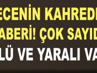 GECENİN KAHREDEN HABERİ! ÇOK SAYIDA ÖLÜ VE YARALI VAR