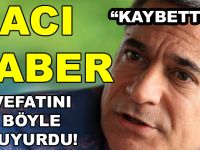ACI HABER! VEFATINI BÖYLE DUYURDU!