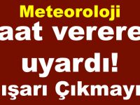 METEOROLOJİ'DEN SON DAKİKA UYARISI! SAAT VEREREK UYARDI