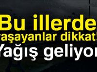 BU İLLERDE YAŞAYANLAR DİKKAT! KUVVETLİ YAĞIŞ GELİYOR!