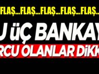 BU ÜÇ BANKAYA BORCU OLANLAR DİKKAT!