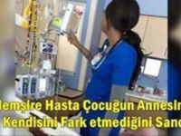 Hemşire hasta çocuğun annesinin kendisini farketmediği sandı ancak gerçeği öğrenince gözyaşlarını tutamadı