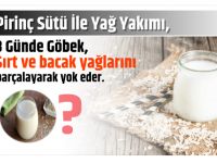 PİRİNÇ SÜTÜ İLE YAĞ YAKIMININ 3 GÜNDE ETKİSİNİ GÖSTERDİĞİNİ GÖRÜNCE ŞAŞIRACAKSINIZ..