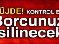 Müjde Kontrol edin Borcunuz silinecek
