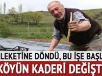Memleketine döndü, bu işe başladı! Köyün kaderi değişti