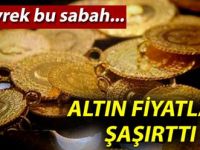 ÇEYREK ALTINDA SON DURUM