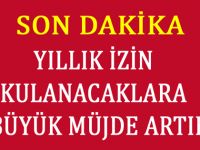 YILLIK İZİN KULANACAKLARA BÜYÜK MÜJDE ARTIK...