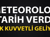METEOROLOJİ TARİH VERDİ! ÇOK KUVVETLİ GELİYOR