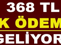 368 TL EK ÖDEME GELİYOR