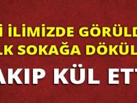 İKİ İLİMİZDE GÖRÜLDÜ, HALK SOKAĞA DÖKÜLDÜ!