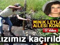 KÜÇÜK LEYLA'NIN AİLESİ KONUŞTU KIZIMIZ KAÇIRILDI