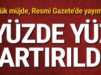 Büyük müjde, %100 artırıldı