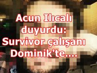 Acun Ilıcalı duyurdu: Survivor çalışanı Dominik'te