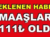 BEKLENEN HABER GELDİ: MAAŞLAR 2 BİN 111 LİRA OLDU
