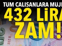 TÜM ÇALIŞANLARA MÜJDE 432 TL ZAM...