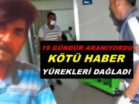 19 GÜNDÜR ARANIYORDU KÖTÜ HABER YÜREKLERİ DAĞLADI
