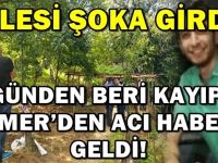 6 GÜNDEN BERİ KAYIPTI, ÖMER’DEN ACI HABER GELDİ!