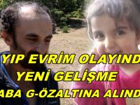 11 GÜNDÜR ARANAN MİNİK EVRİM'İN BABASI G-ÖZALTINA ALINDI