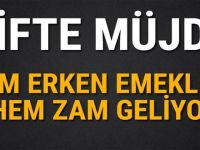 ÇİFTE MÜJDE GELDİ HEM ERKEN EMEKLİLİK HEM ZAM GELİYOR