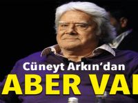 CÜNEYT ARKIN'DAN HABER GELDİ