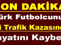 FUTBOLCUNUN EŞİ TRAFİK K-AZASINDA H-AYATINI K-AYBETTİ