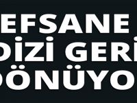 EFSANE DİZİ GERİ DÖNÜYOR