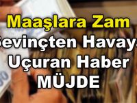 Maaşlara Zam Müjdesi Sevinçten Havaya Uçurdu