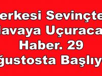 Herkesi Sevinçten Havaya Uçuracak Haber. 29 Ağustosta Başlıyor