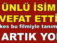 Herkesin Tanıdığı Ünlü İsim Vefat Etti!