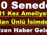 10 Senede 11 Kez Ameliyat Olan Ünlü İsimden Üzen Haber Geldi