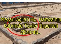 Mezarı Açılan Allah’ın Aslanı Hz. Hamza’nın Kabrinde İç Ürperten Görüntü…