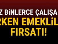 Yüz binlerce çalışana erken emeklilik fırsatı!