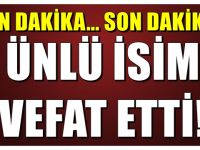Ünlü İsim Vefat Etti