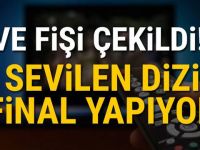 VE FİŞİ ÇEKİLDİ! Sevilen dizi final yapıyor