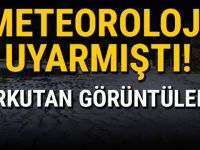 Meteoroloji uyarmıştı! Görüntüler geldi..