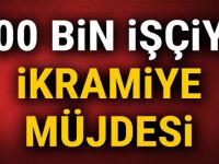 500 bin işçiye ikramiye müjdesi!