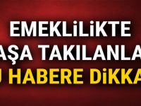 Emeklilikte yaşa takılanlar bu habere dikkat!