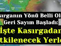 Kasırganın Yönü Belli Oldu, Kasırganın Yönü Belli Oldu, Geri Sayım Başladı