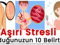 Aşırı Stresli Olduğunuzun ve Görmezden gelmememiz Gereken 10 Belirtisi